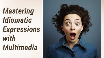 Unlock Your Language Skills: Mastering Idiomatic Expressions with Multimedia