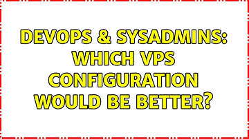 DevOps & SysAdmins: Which VPS configuration would be better? (2 Solutions!!)