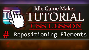 Repositioning Elements | Idle Game Maker CSS Tutorial