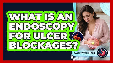What Is An Endoscopy For Ulcer Blockages? - Ulcer Support Network