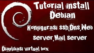 #SMKN1BANJIT  TUTORIAL INSTALL DEBIAN, ssh,dns, web server,mail server
