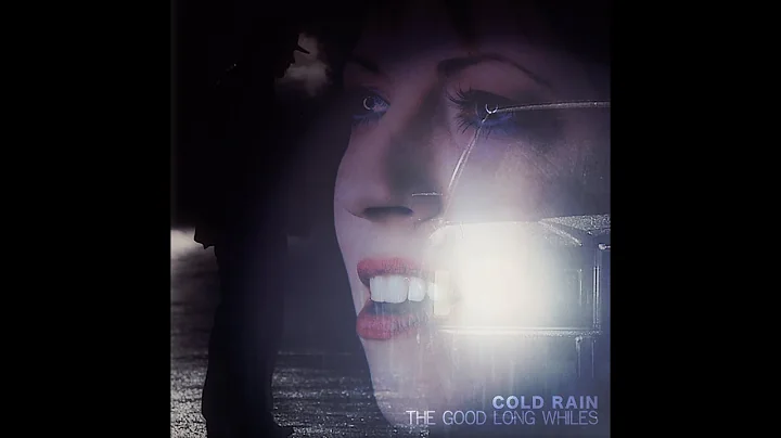 Cold Rain - Official Release- The Good Long Whiles