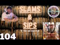 SLAMS &amp; SIPS w/ THAT ONE DUDE RYAN (104)