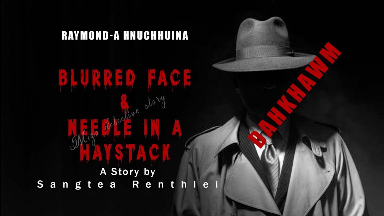 Blurred face leh Needle in a haystack dahkhawm| Raymonda hnuchhuina| Ziaktu Sangte Renthlei