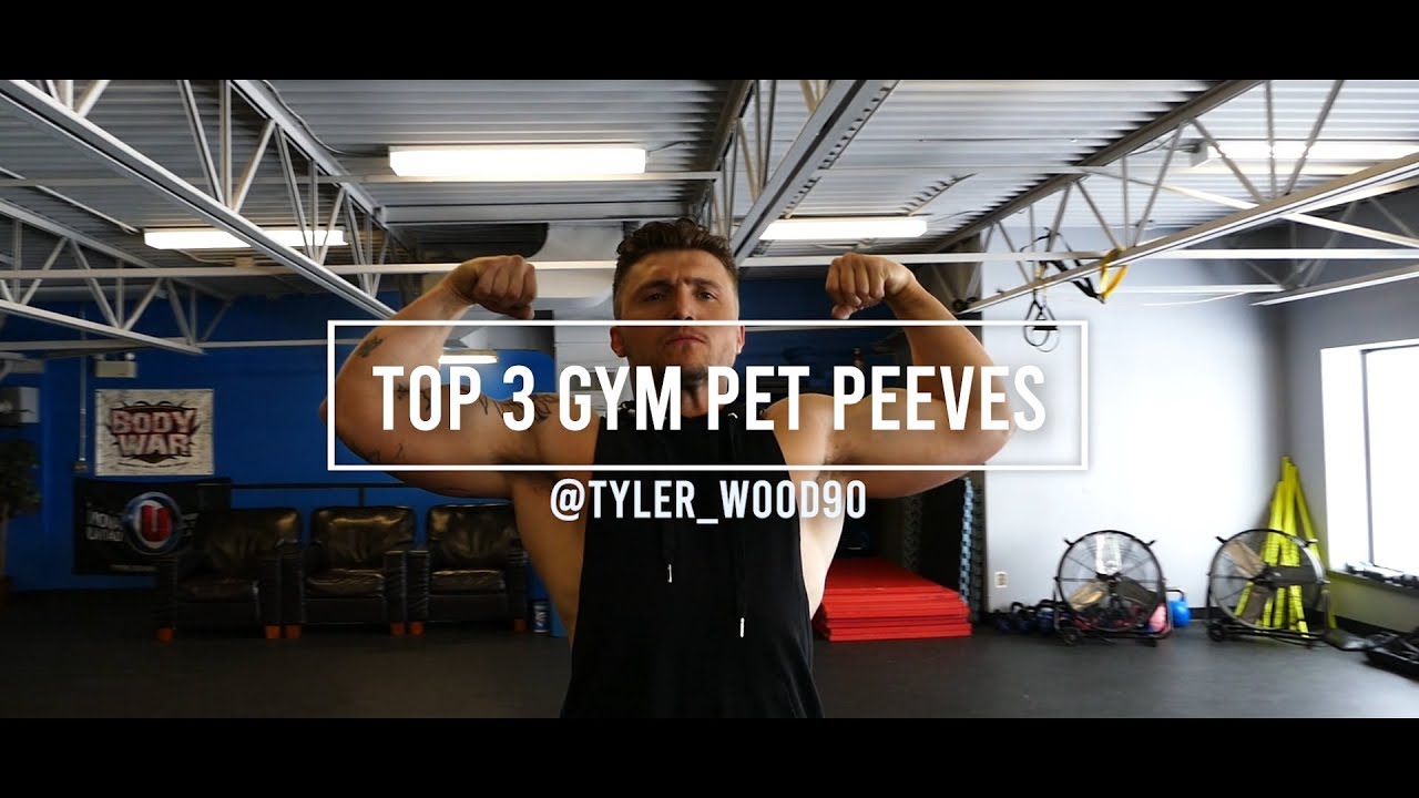 Top 3 Gym Pet Peeves tyler wood90 YouTube