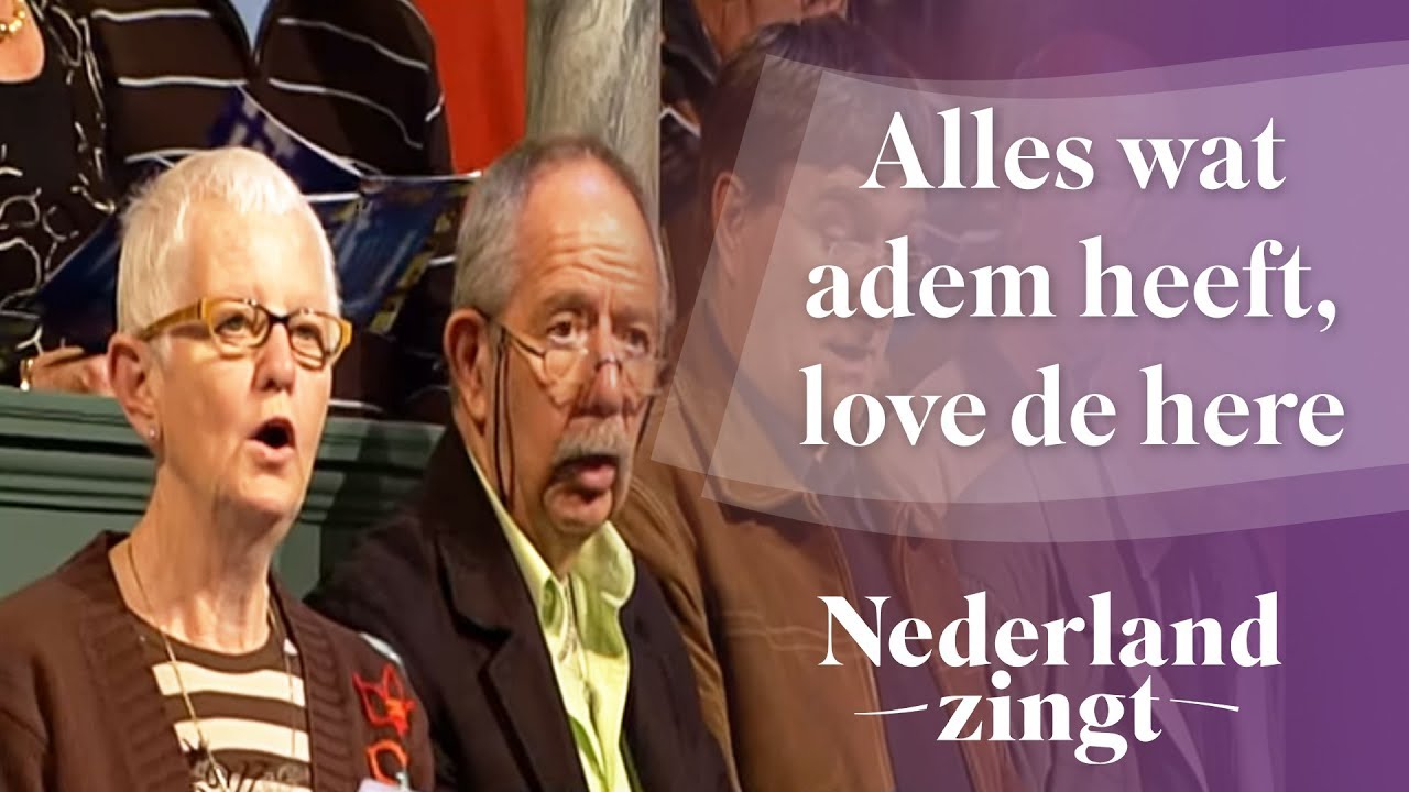 Alles wat adem heeft, love de Here - Nederland Zingt - YouTube