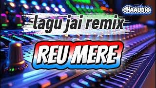 LAGU JAI REMIX REU MERE . CHAAUDIO