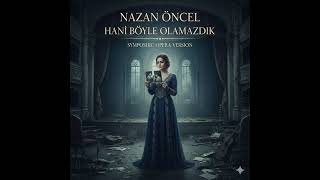 Nazan Öncel - Hani Böyle Olamazdık V2 (Symphonic Opera Version)