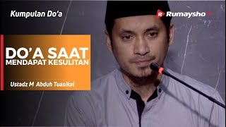 Kumpulan Do'a : Doa saat Mendapat Kesulitan - Ustadz M Abduh Tuasikal