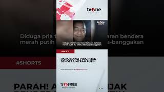 Viral Seorang Pria Injak Bendera Merah Putih Tuai Kecaman Warganet shorts tvone merahputih