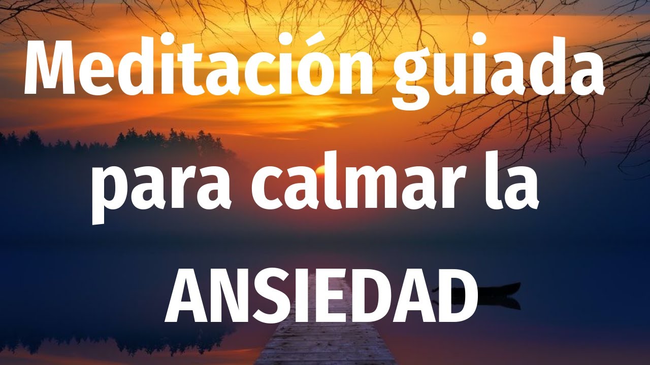 Meditacion guiada para ALIVIAR la ANSIEDAD CALMAR LA MENTE Y ELIMINAR ...