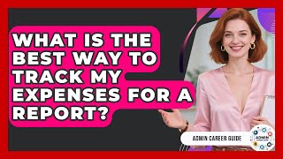 What Is The Best Way To Track My Expenses For A Report? - Admin Career Guide