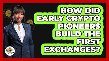 How Did Early Crypto Pioneers Build The First Exchanges? - CryptoBasics360.com