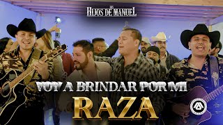 Los Hijos de Manuel - Voy A Brindar Por Mi Raza  (Video Oficial)