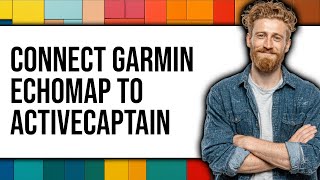 How to Connect Garmin ECHOMAP to ActiveCaptain (Updated 2025)