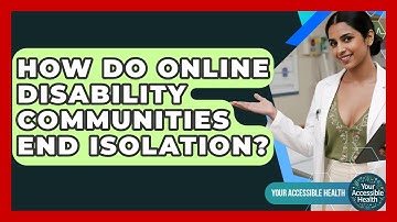 How Do Online Disability Communities End Isolation? - Your Accessible Health