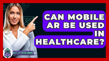Can Mobile AR Be Used In Healthcare? - Next LVL Programming