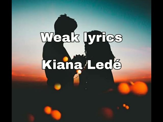 Weak - Kiana Ledé (lyrics) I get so weak in the knees, i can hardly speak class=