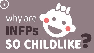 Why Are INFPs So Childlike?