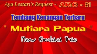 MUTIARA PAPUA ~ New Ambisi Trio || Tembang Kenangan Terbaru || Arul Raid Channel - ARC.