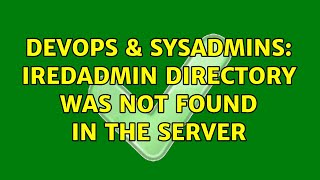 DevOps & SysAdmins: iredadmin directory was not found in the server (2 Solutions!!)