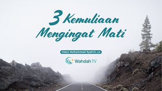 Tiga Kemuliaan Mengingat Mati | Ustaz Muhammad Syahrir, Lc