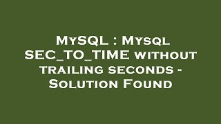 MySQL : Mysql SEC_TO_TIME without trailing seconds - Solution Found