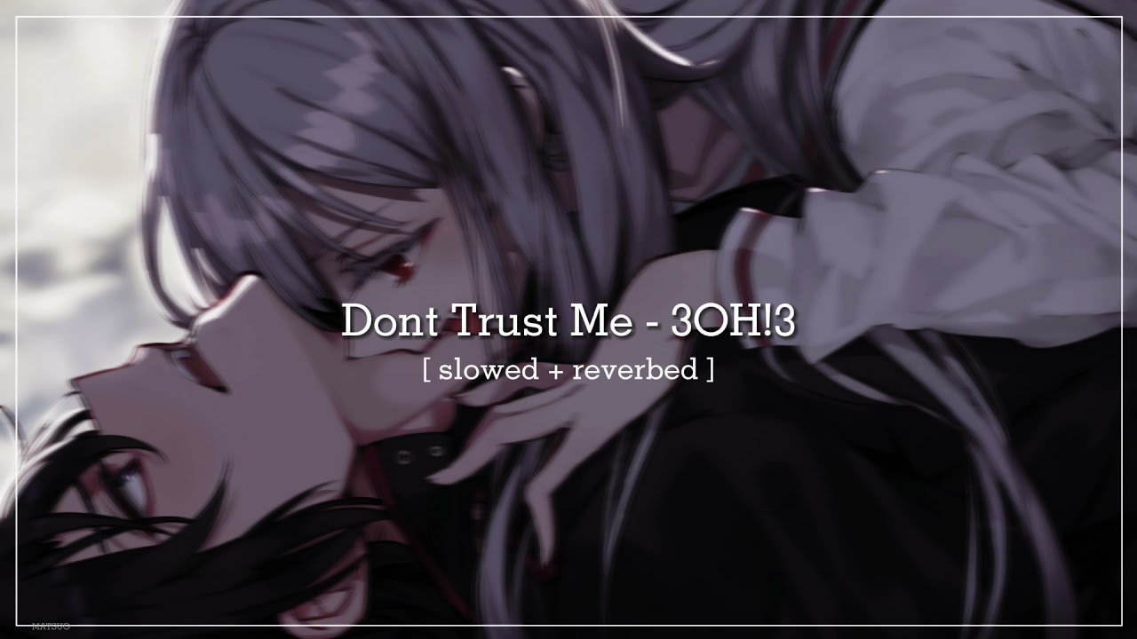 𝐃𝐨𝐧𝐭 𝐓𝐫𝐮𝐬𝐭 𝐌𝐞 - 3𝐎𝐇!3 |Slowed + Reverbed| - YouTube