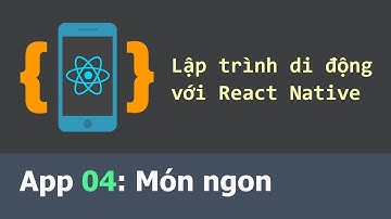 Lập trình di động React Native - App 04 Món ngon
