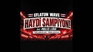 Haydi Şampiyon! (feat. Melis Lina - Özür Borcun Var Tribün Versiyonu) I Eflatun Wave #şarkı