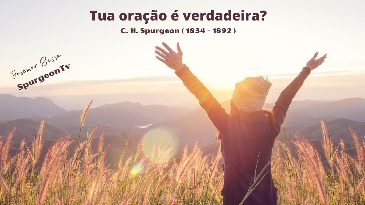 Tua Oração é verdadeira? | C. H. Spurgeon ( 1834 - 1892 )