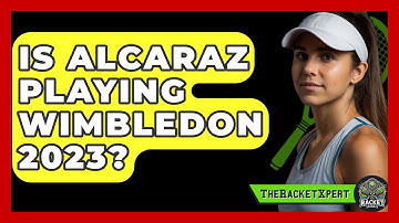 Is Alcaraz Playing Wimbledon 2023? - The Racket Xpert