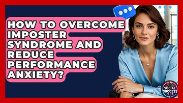 How To Overcome Imposter Syndrome And Reduce Performance Anxiety? - Social Success Club