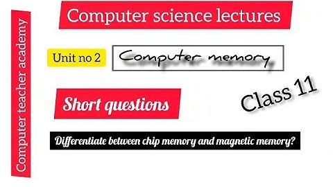 Differentiate between chip memory and magnetic memory