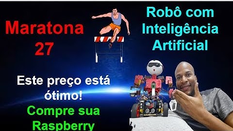 Maratona 27 - Achei uma Raspberry Pi Barata - Robô com Inteligência Artificial