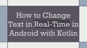 How to Change Text in Real-Time in Android with Kotlin