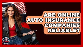 Are Online Auto Insurance Companies Reliable? - Auto Coverage Explained