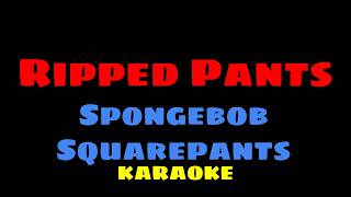 Ripped Pants - Spongebob Squarepants KARAOKE