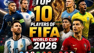 TOP 10 PLAYERS Who Will DEFINE The 2026 FIFA World Cup 🔥