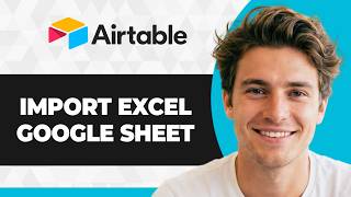How to Import Excel and Google Sheets Data into Airtable (2026 Guide)