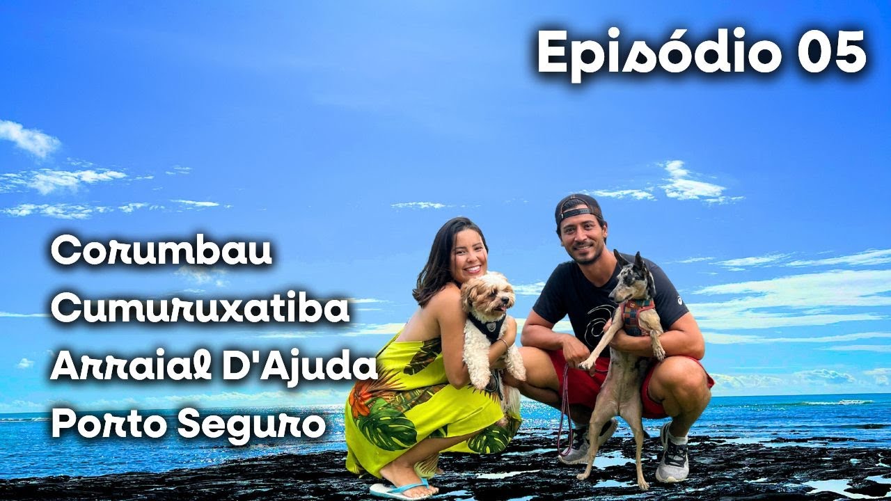 Episódio 05 - Sul da Bahia de Motorhome: Corumbau, Cumuruxatiba, Arraial, Porto Seguro + Capoeira