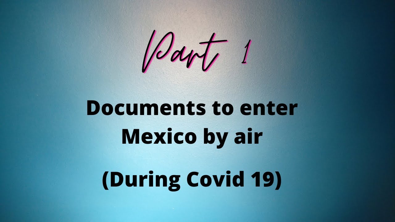 Documents required to enter Mexico via air during Covid 19 YouTube