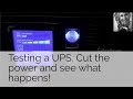 Testing a UPS. Cut the power and see what happens!