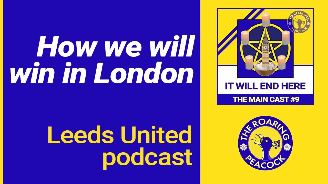 Leeds United podcast We will finally win in London! It will end