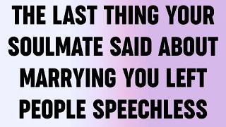 The Last Thing Your Soulmate Said About Marrying You Left People Speechless...?
