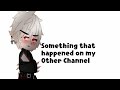 Something that happened on my other Channel