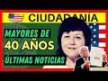 ÚLTIMAS NOTICIAS: Información Importante para PERSONAS MAYORES DE 40 AÑOS - EXAMEN DE CIUDADANÍA USA
