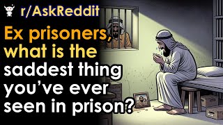 Ex prisoners, what is the saddest thing you’ve ever seen in prison?