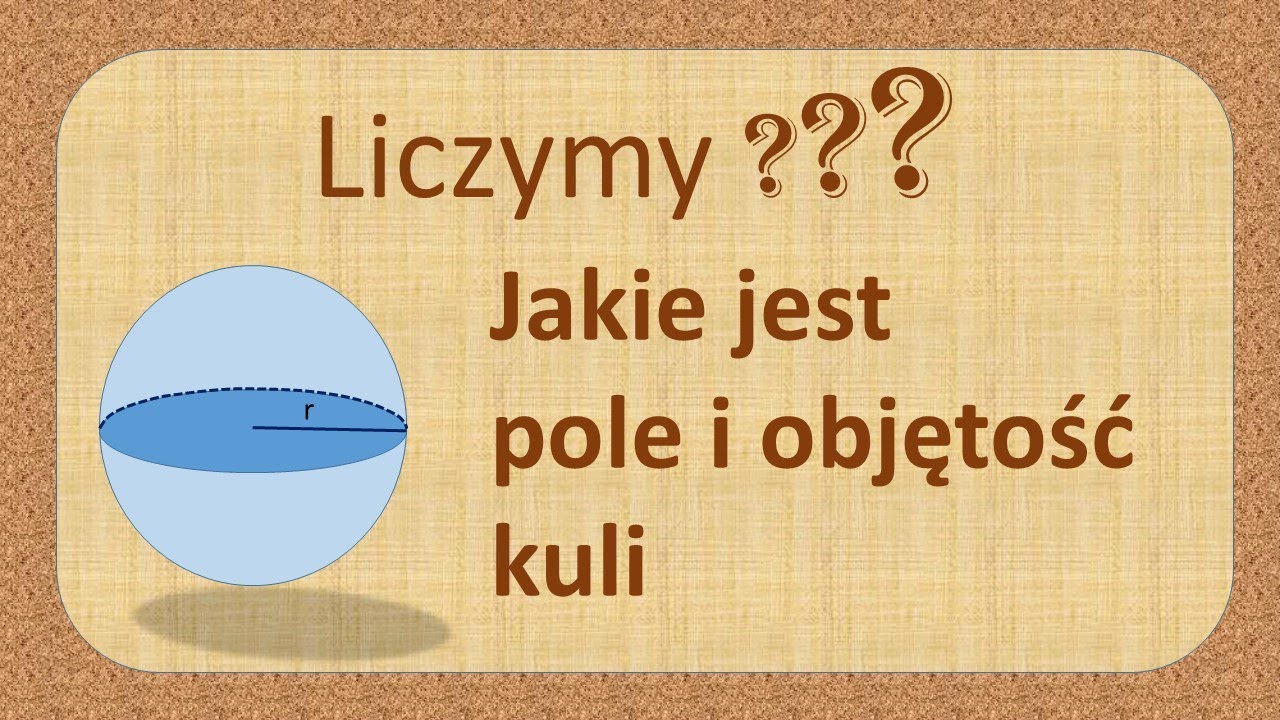 Obliczanie pola i objętości kuli