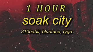 [1 HOUR 🕐 ] 310babii, Tyga, Blueface, Mustard - Soak City (Lyrics)  left do it right do it